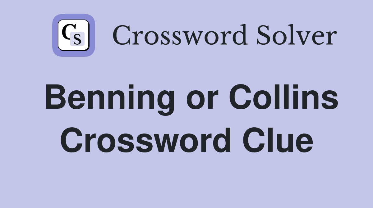Benning or Collins Crossword Clue