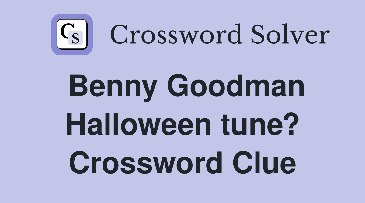Benny Goodman Halloween tune? Crossword Clue