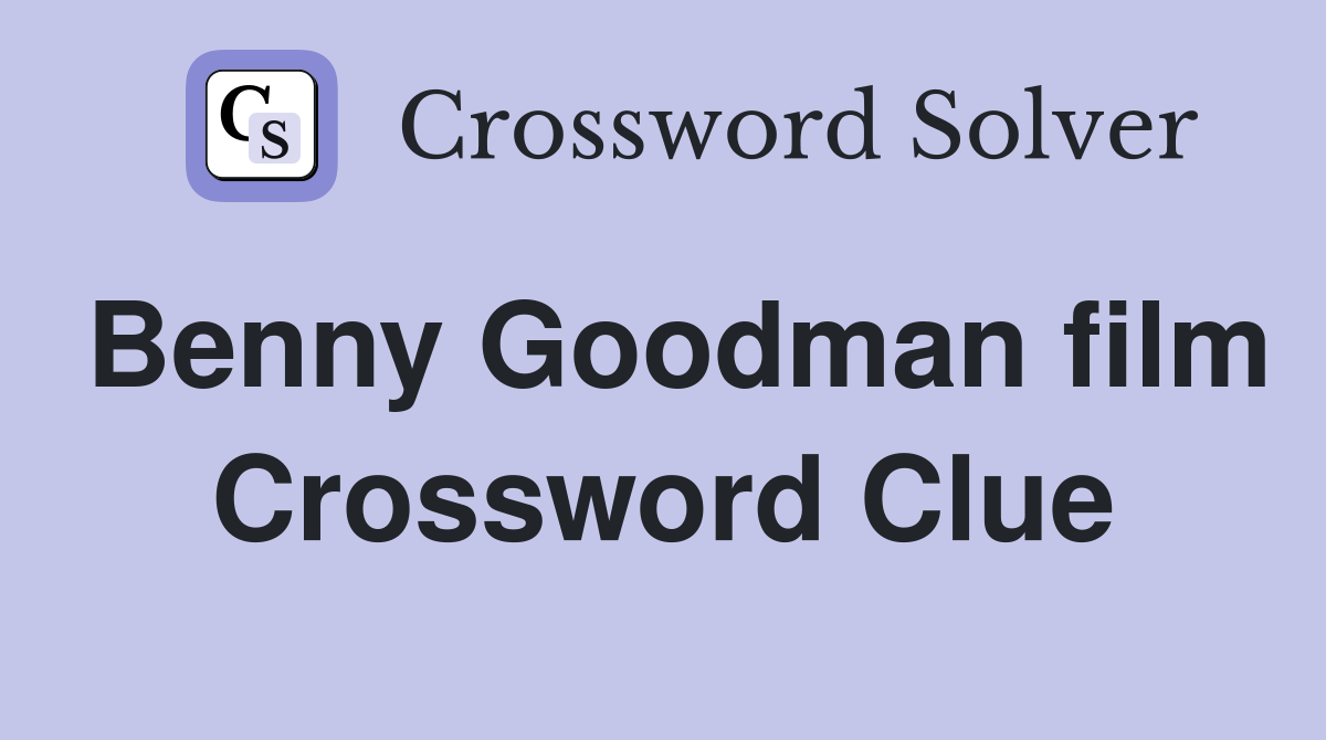 Benny Goodman film Crossword Clue
