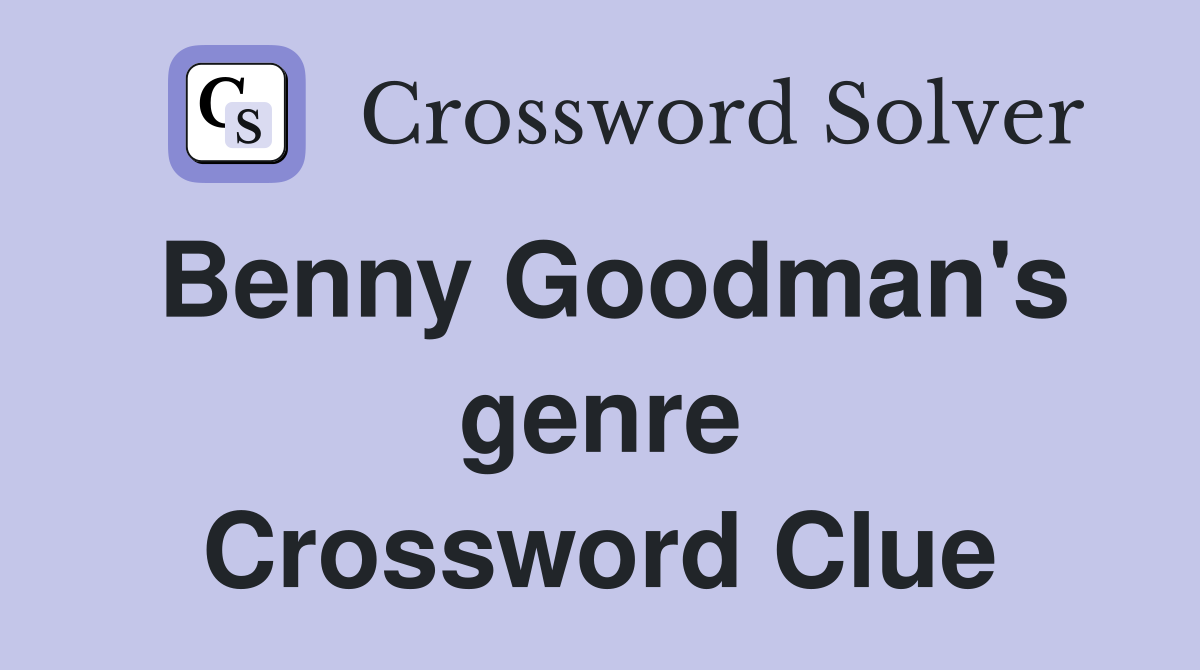 Benny Goodman's genre Crossword Clue