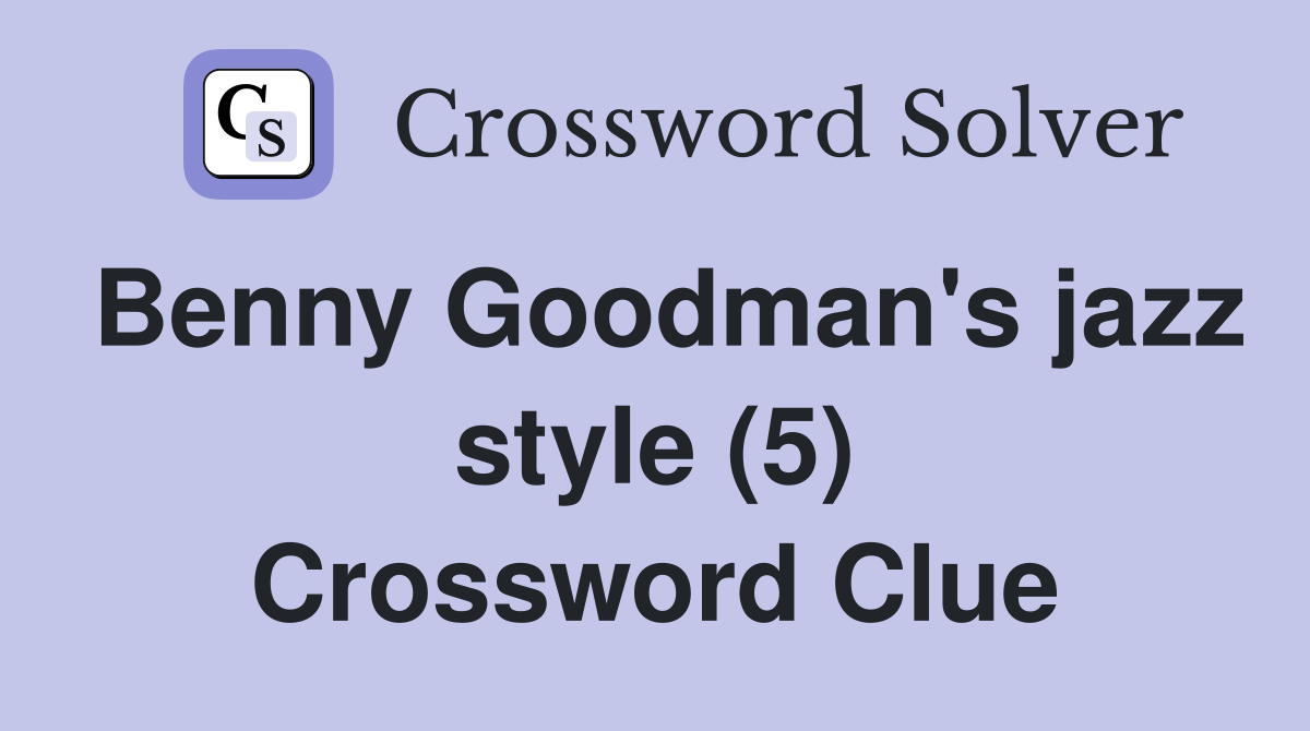 Benny Goodman's jazz style (5) Crossword Clue