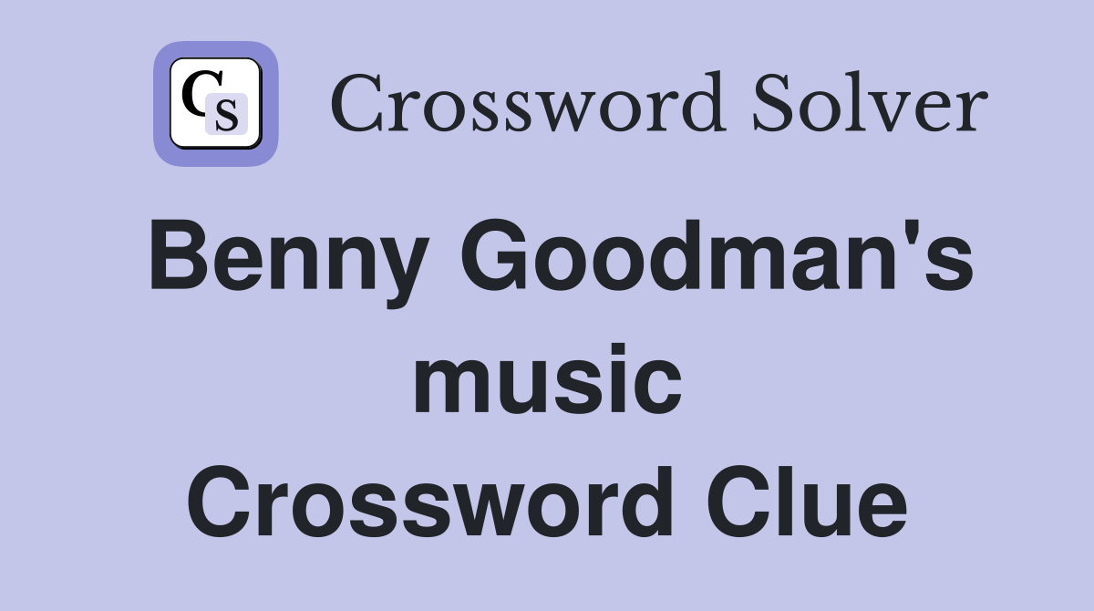 Benny Goodman's music Crossword Clue