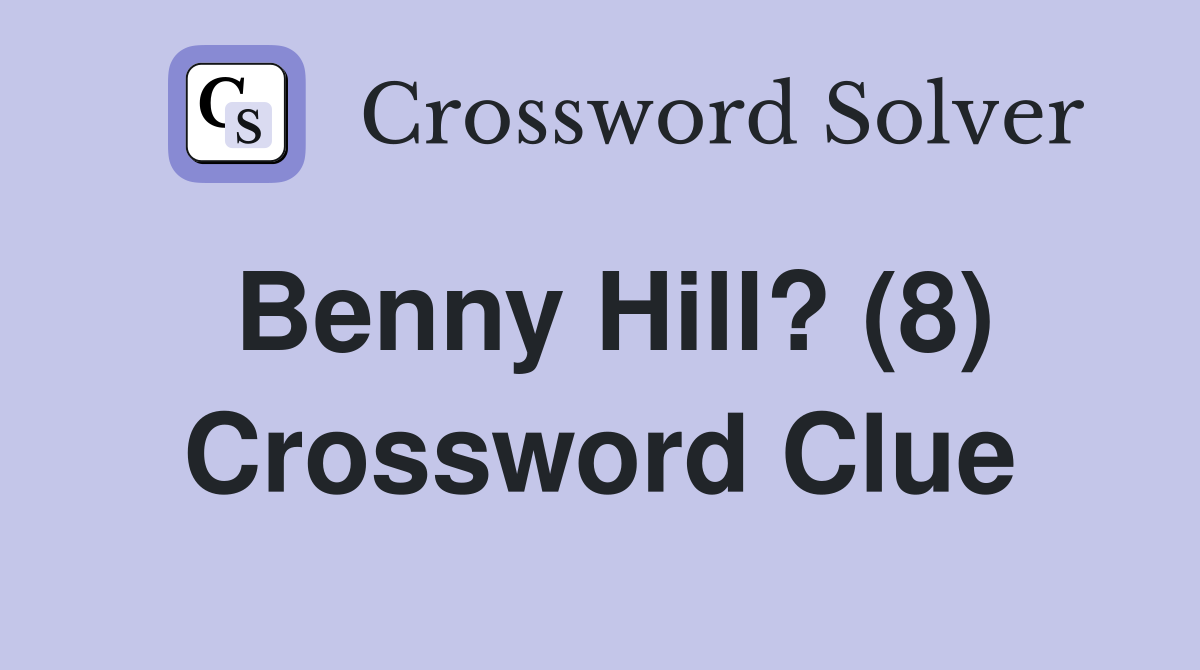Benny Hill? (8) Crossword Clue