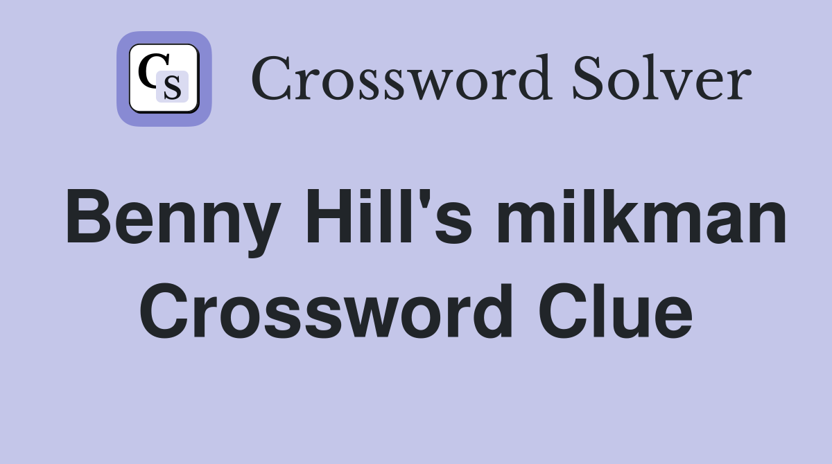 Benny Hill's milkman Crossword Clue