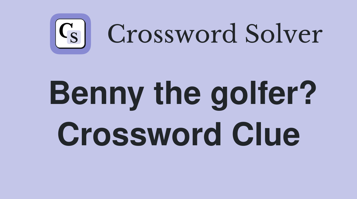 Benny the golfer? Crossword Clue