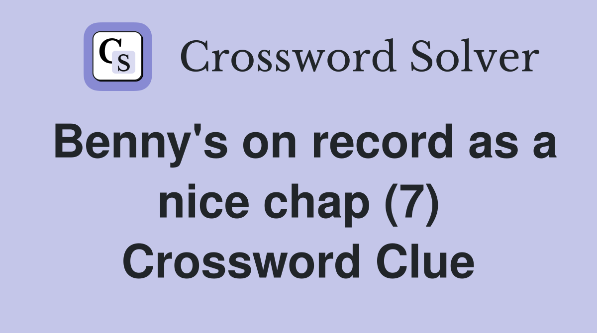 Benny's on record as a nice chap (7) Crossword Clue
