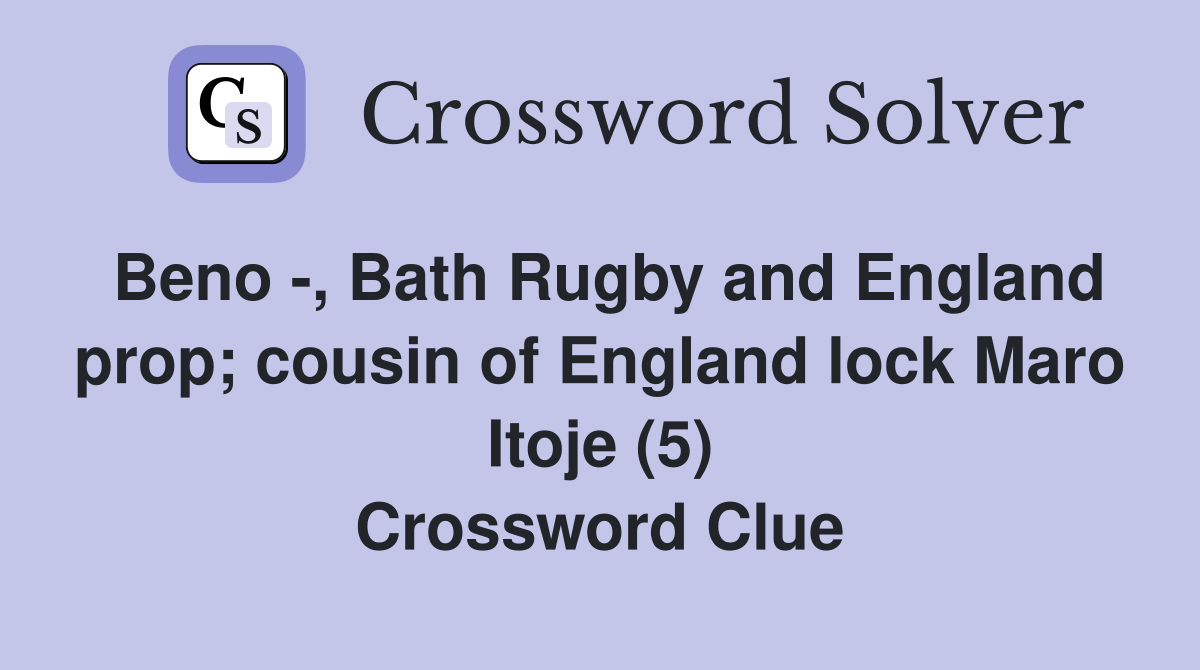 Beno -, Bath Rugby and England prop; cousin of England lock Maro Itoje (5) Crossword Clue