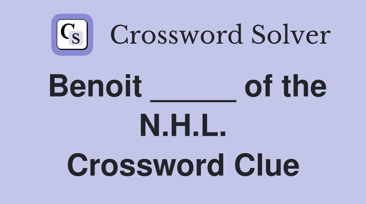 Benoit _____ of the N.H.L. Crossword Clue