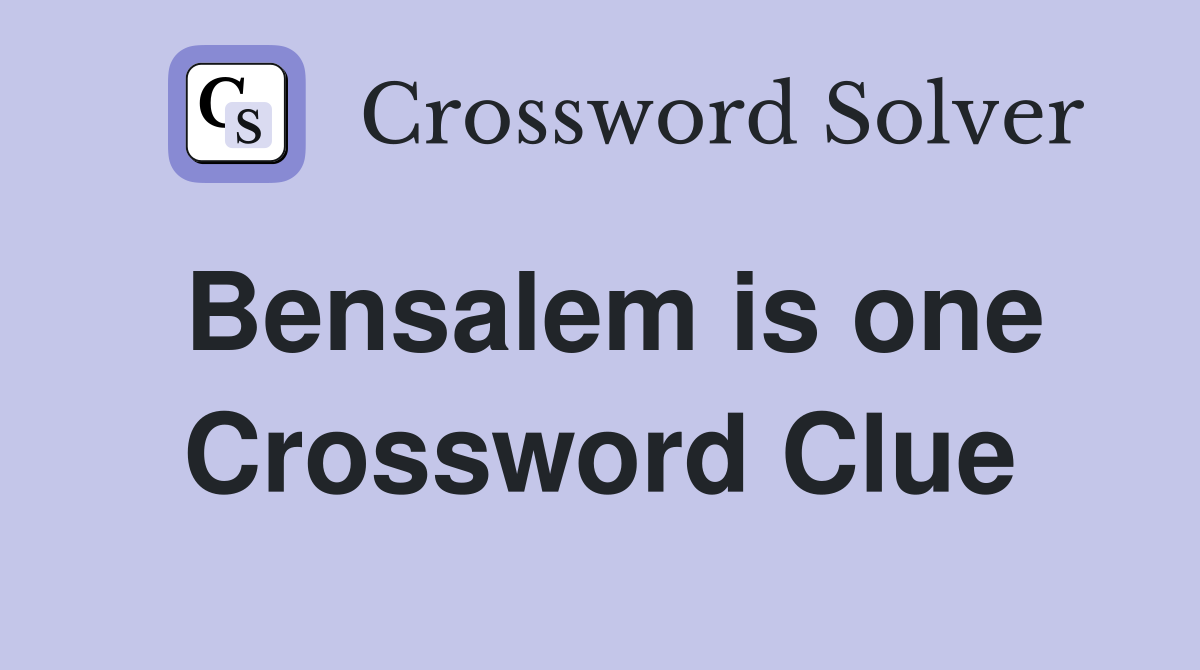 Bensalem is one Crossword Clue