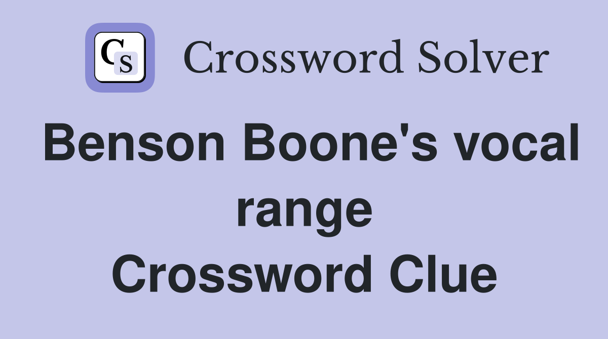 Benson Boone's vocal range Crossword Clue