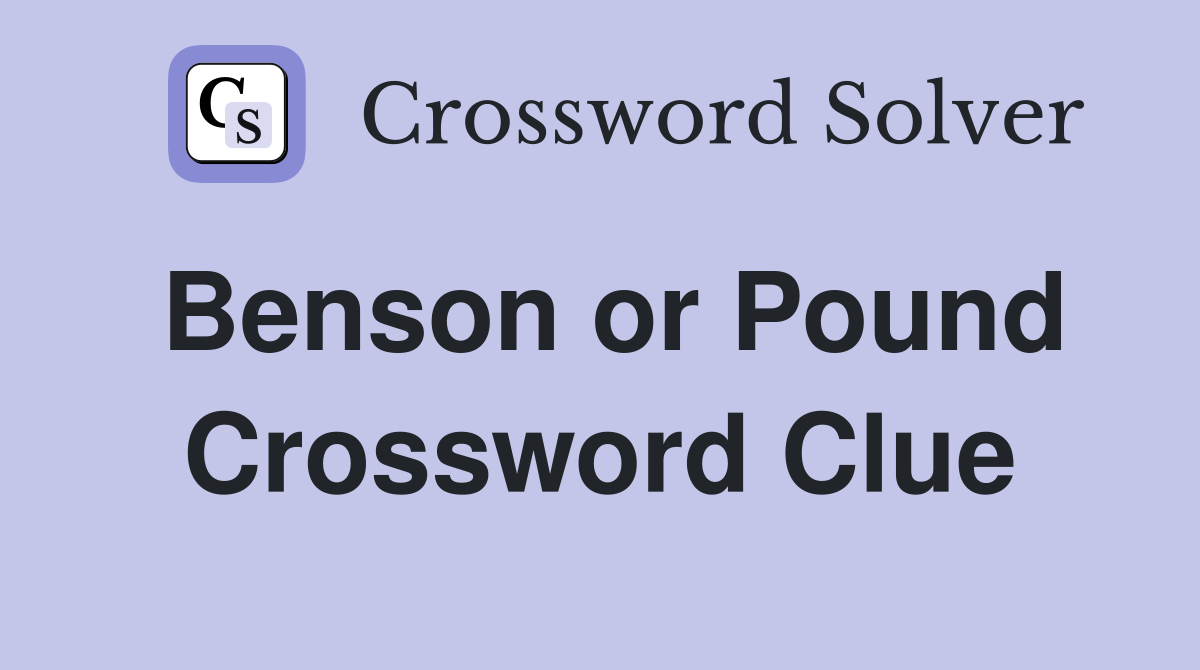 Benson or Pound Crossword Clue