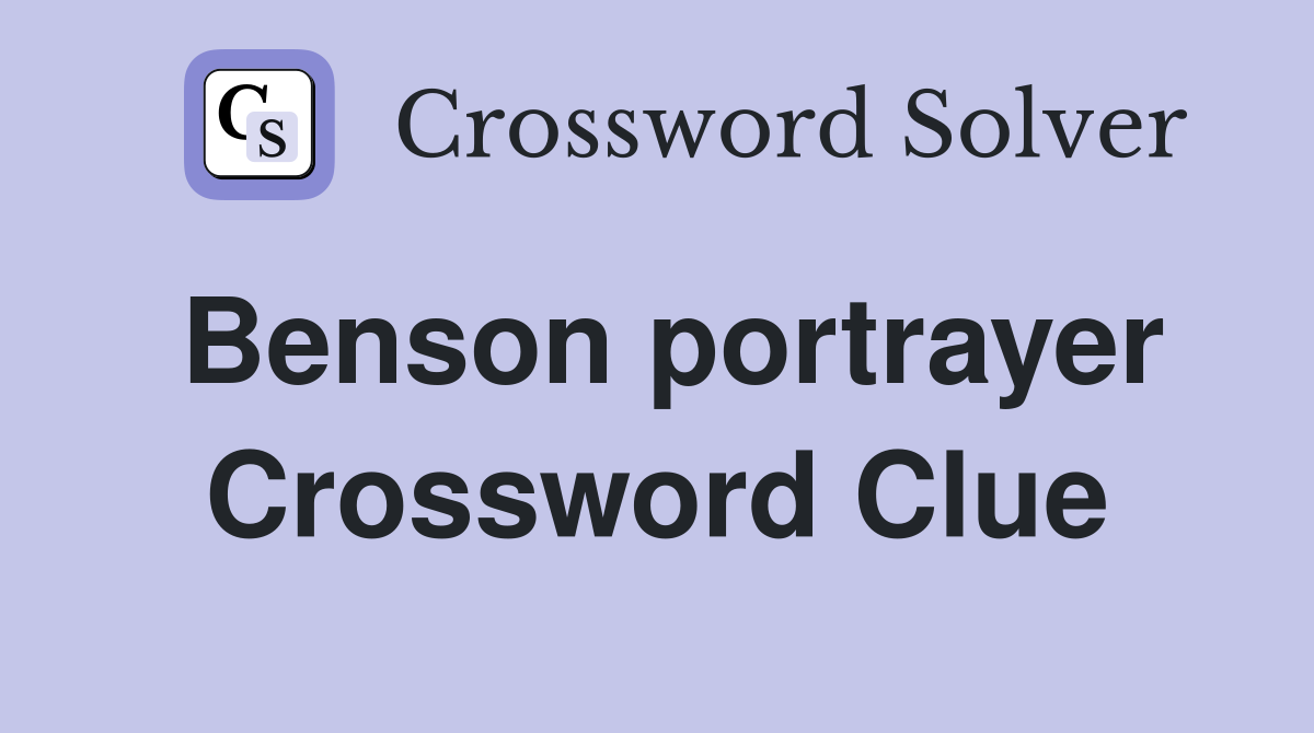 Benson portrayer Crossword Clue