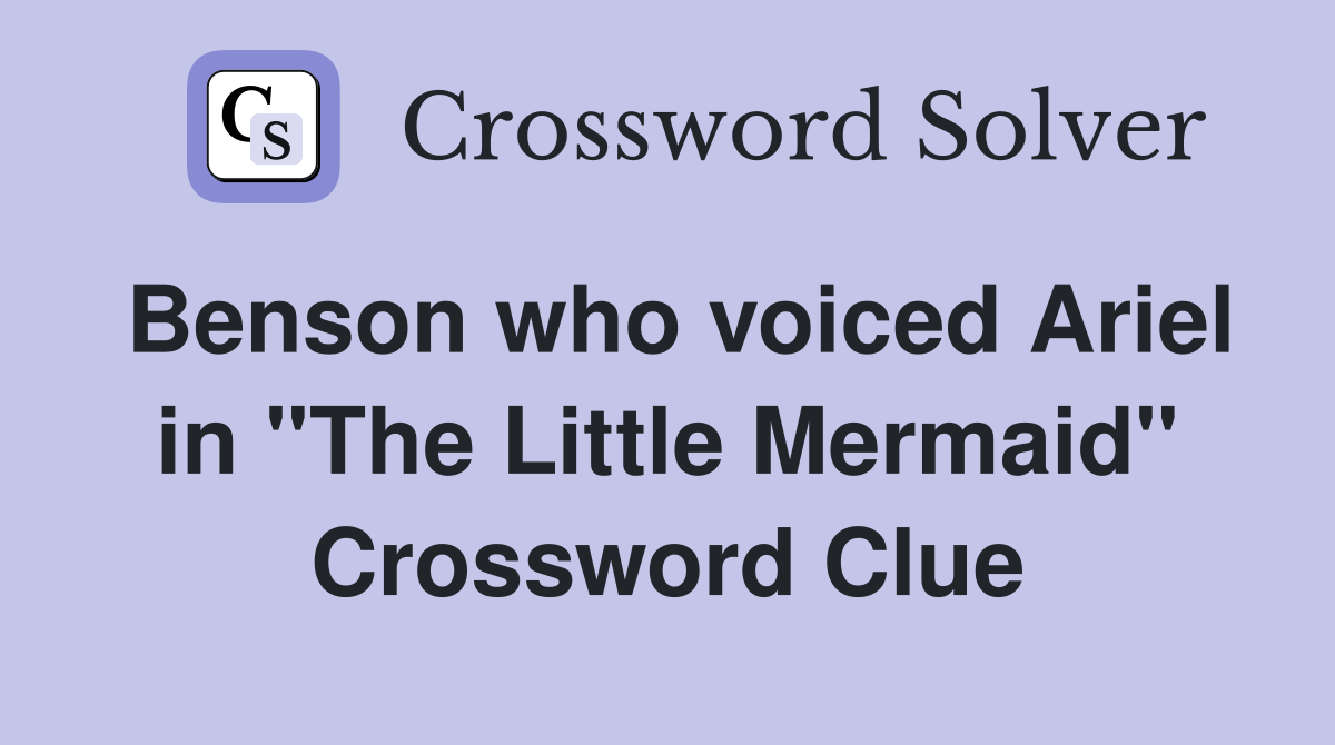 Benson who voiced Ariel in "The Little Mermaid" Crossword Clue