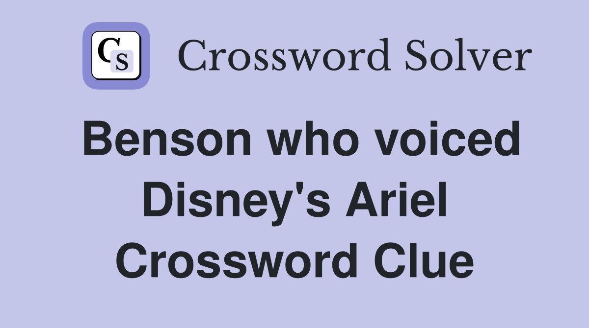 Benson who voiced Disney's Ariel Crossword Clue