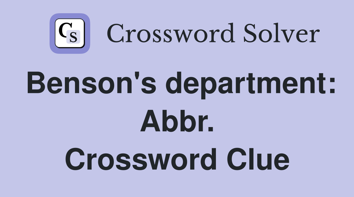 Benson's department: Abbr. Crossword Clue