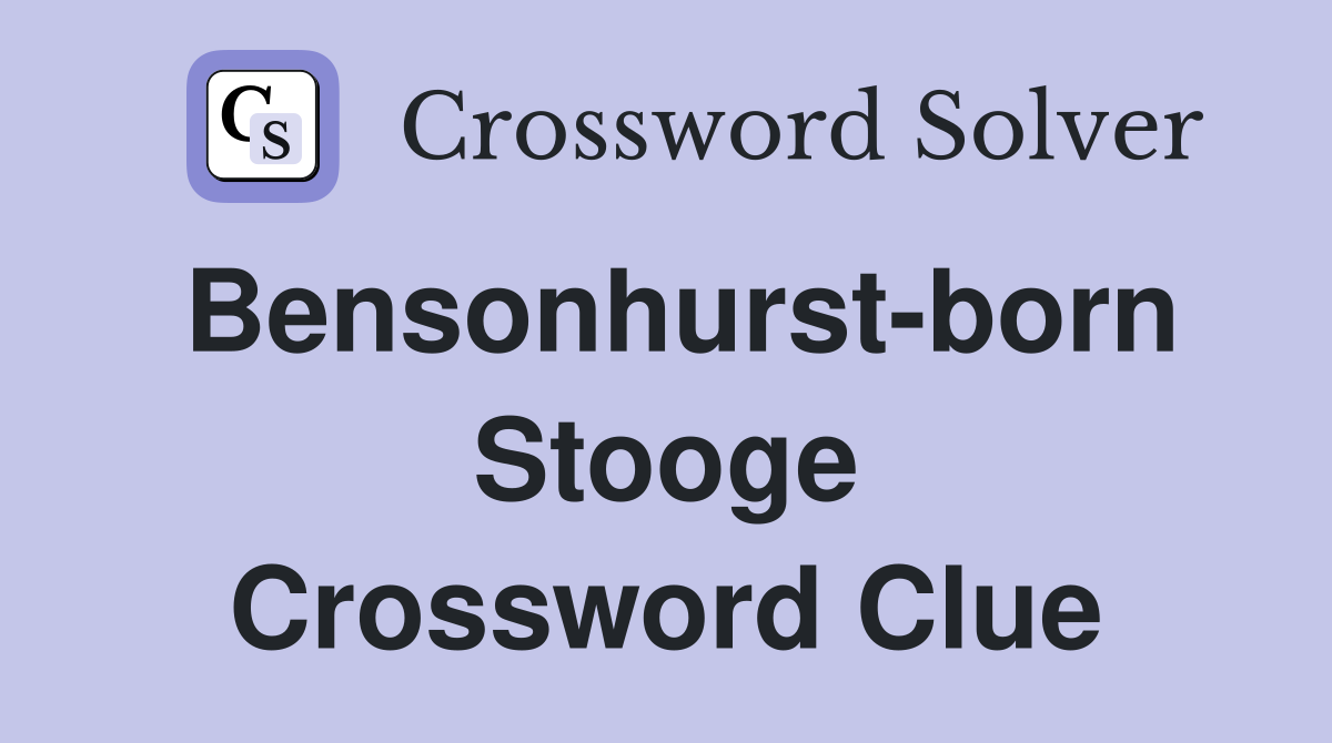 Bensonhurst-born Stooge Crossword Clue