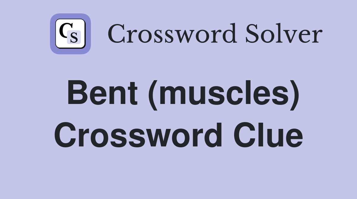Bent (muscles) Crossword Clue