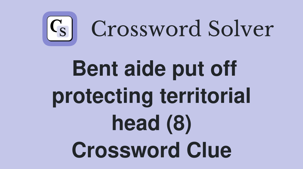 Bent aide put off protecting territorial head (8) Crossword Clue