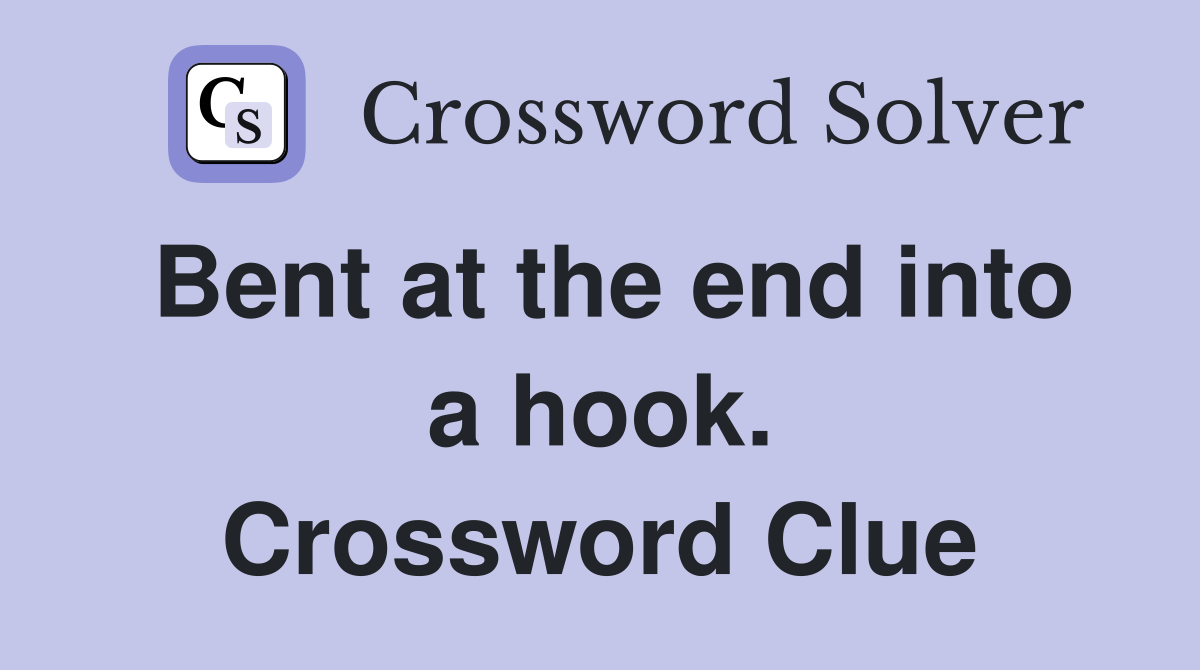 Bent at the end into a hook. Crossword Clue