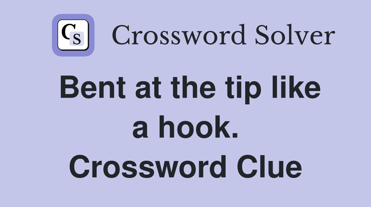 Bent at the tip like a hook. Crossword Clue