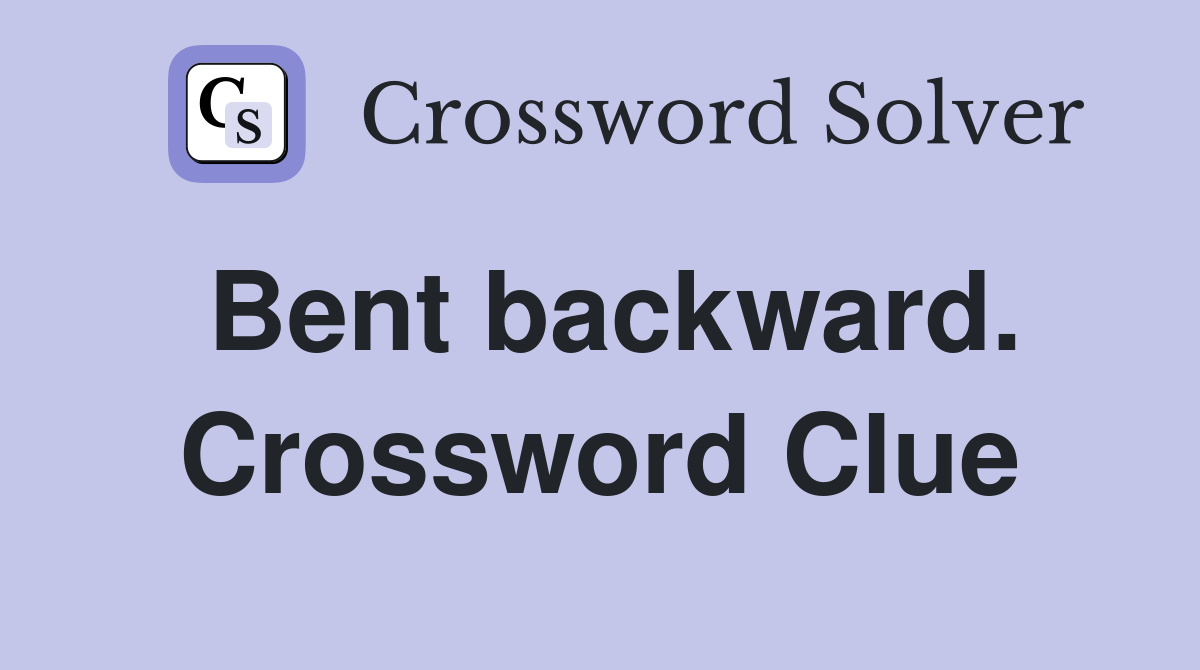 Bent backward. Crossword Clue