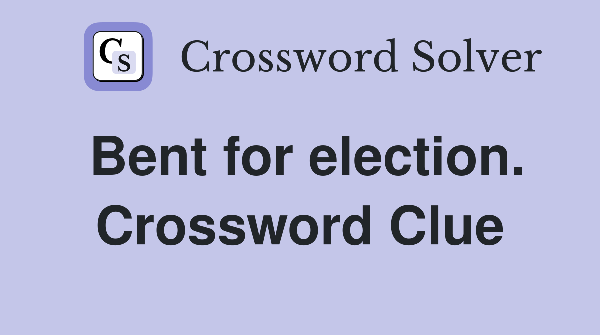 Bent for election. Crossword Clue