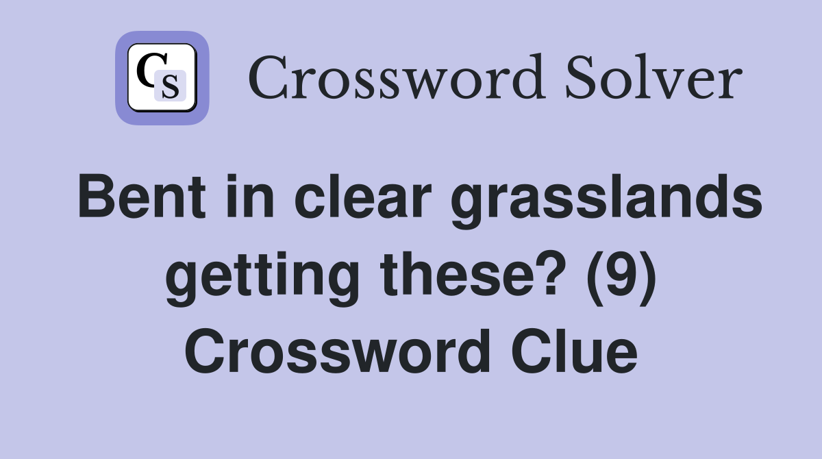 Bent in clear grasslands getting these? (9) Crossword Clue