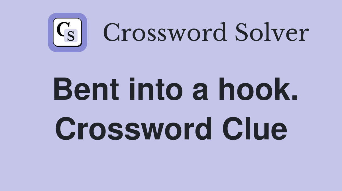Bent into a hook. Crossword Clue