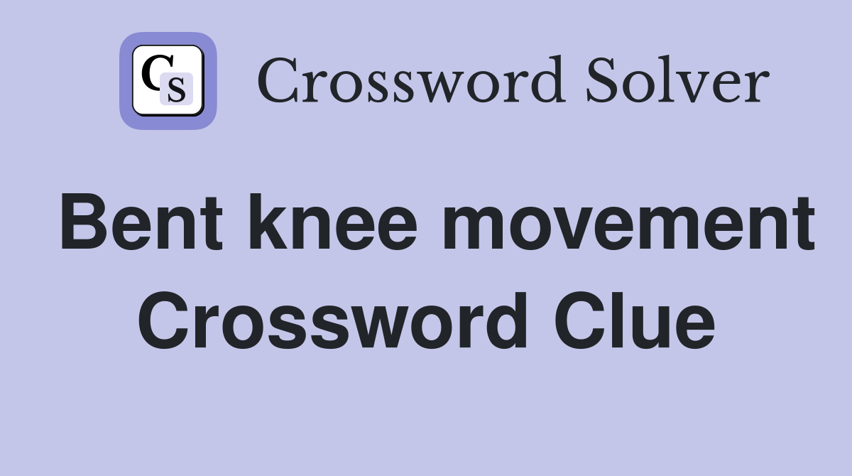 Bent knee movement Crossword Clue