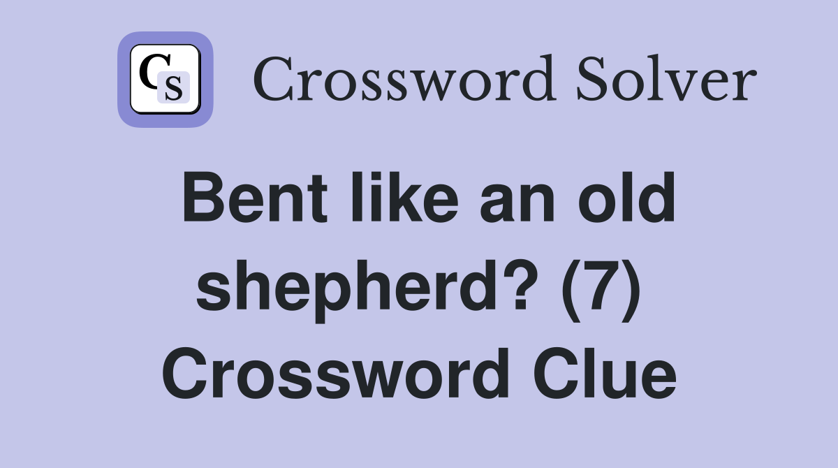 Bent like an old shepherd? (7) Crossword Clue