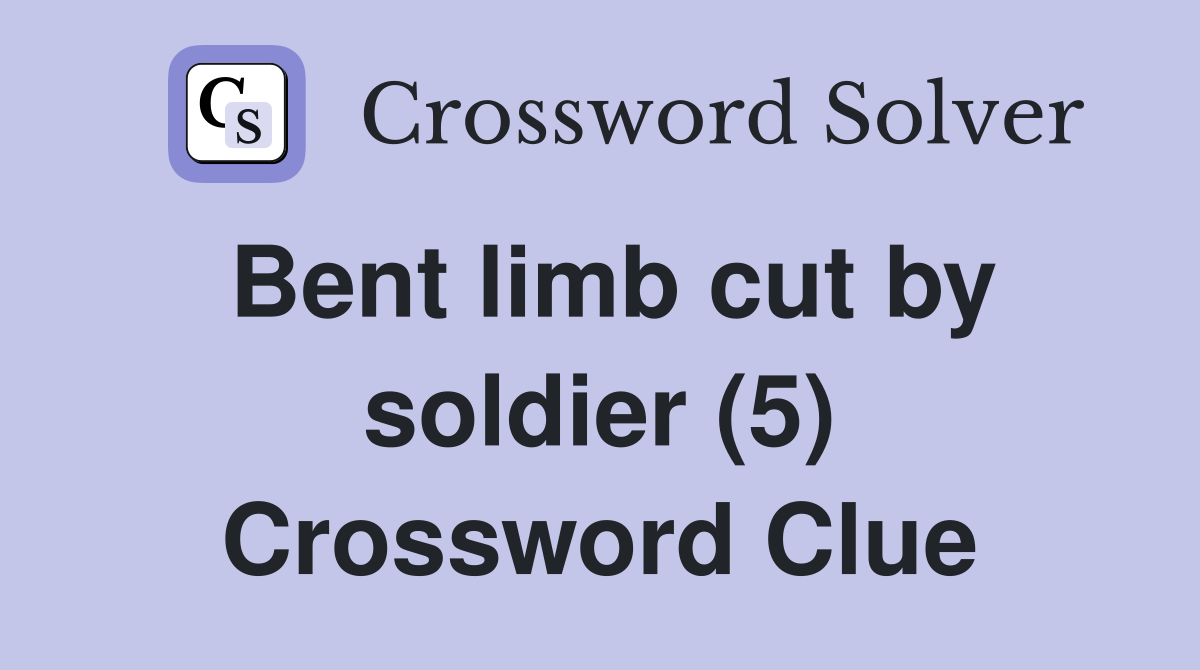 Bent limb cut by soldier (5) Crossword Clue