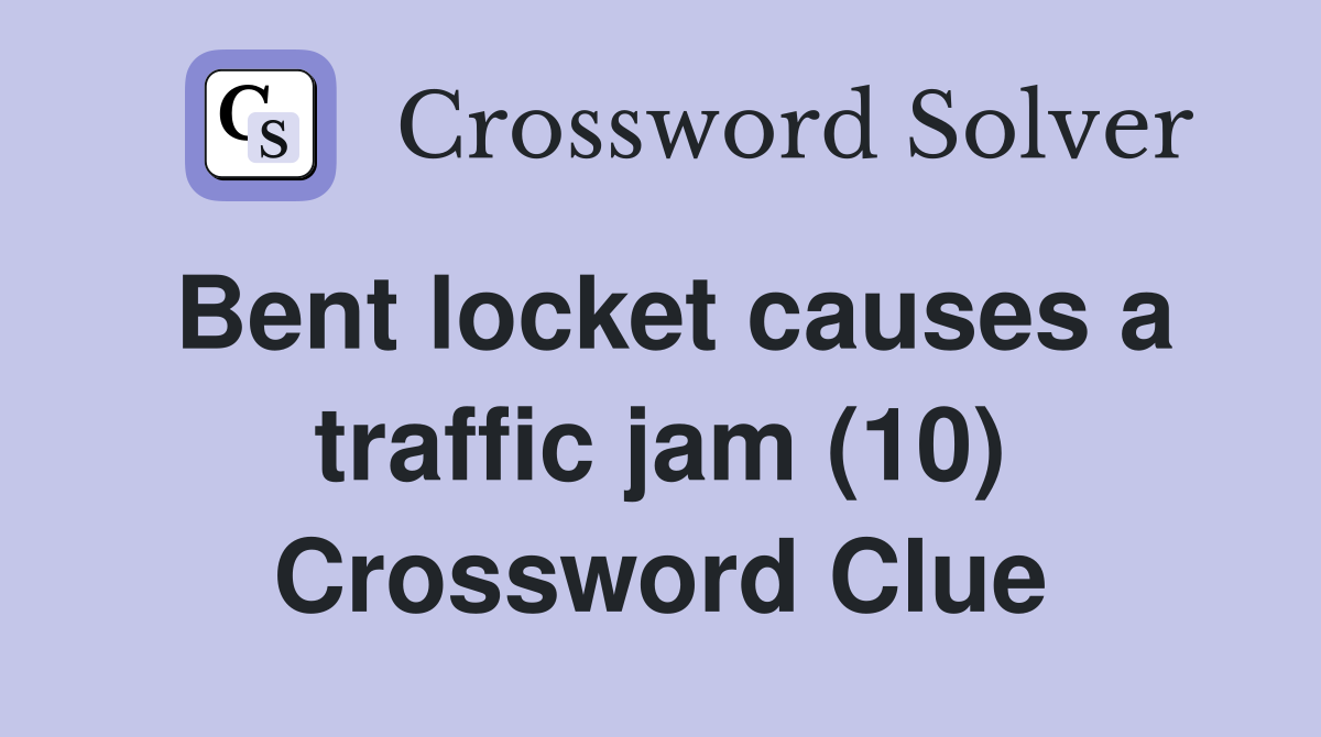 Bent locket causes a traffic jam (10) Crossword Clue
