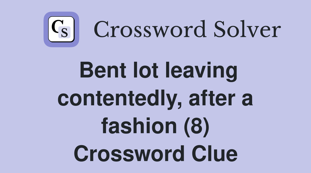 Bent lot leaving contentedly, after a fashion (8) Crossword Clue