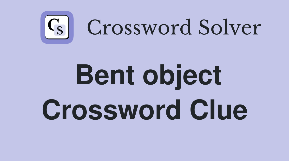 Bent object Crossword Clue
