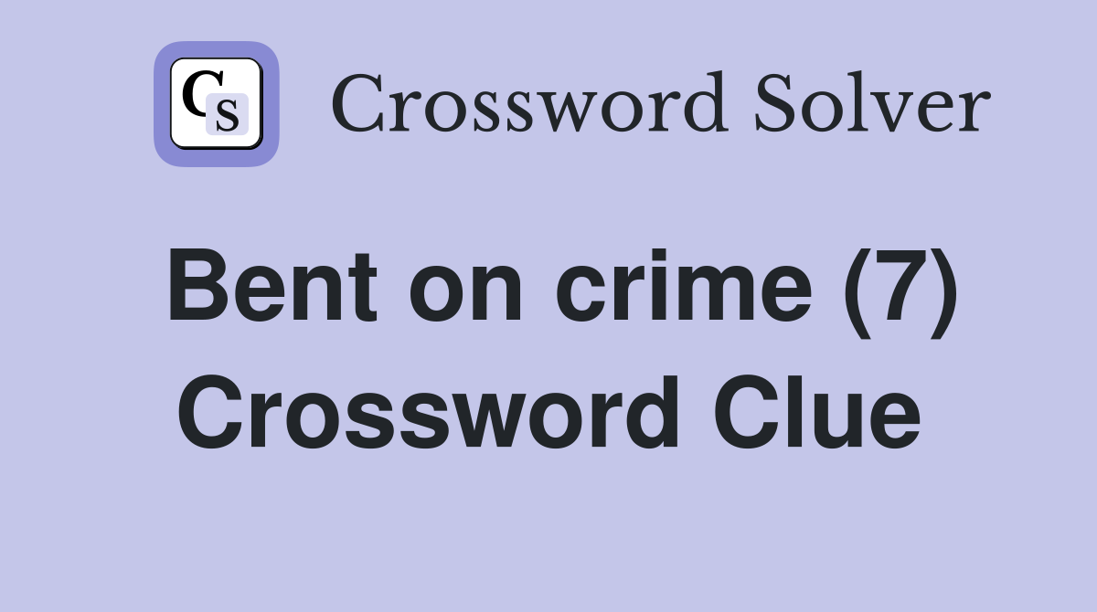 Bent on crime (7) Crossword Clue