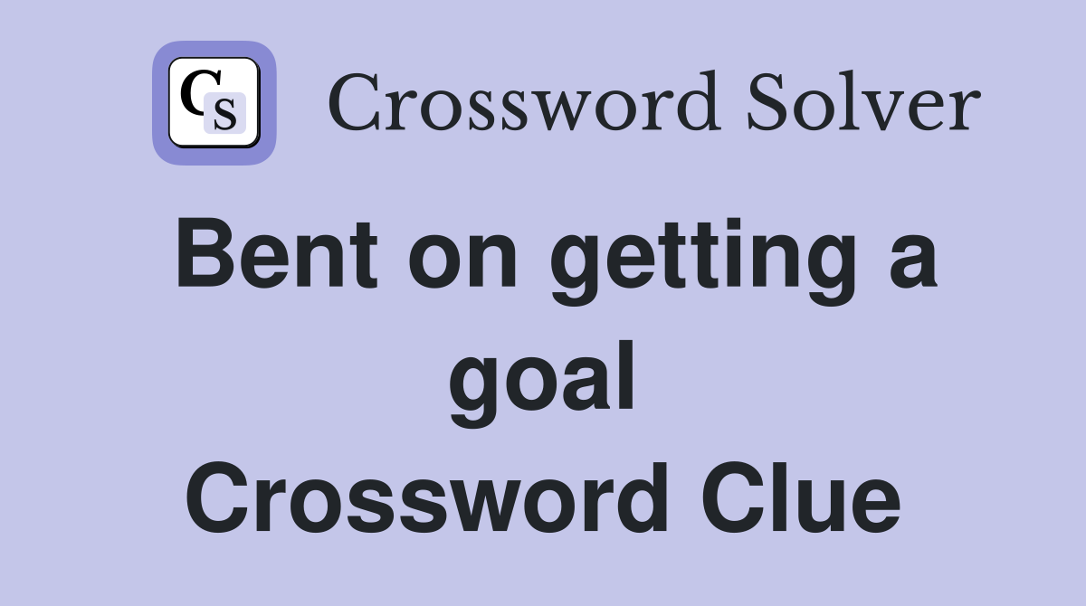 Bent on getting a goal Crossword Clue