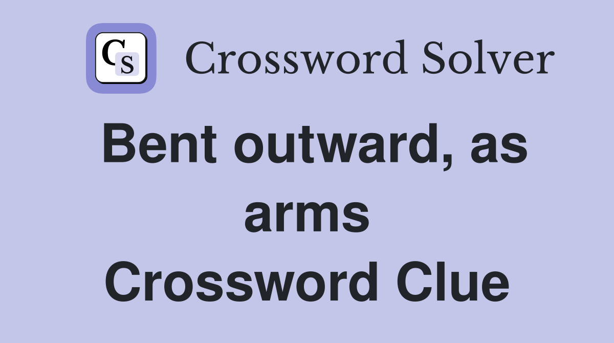 Bent outward, as arms Crossword Clue