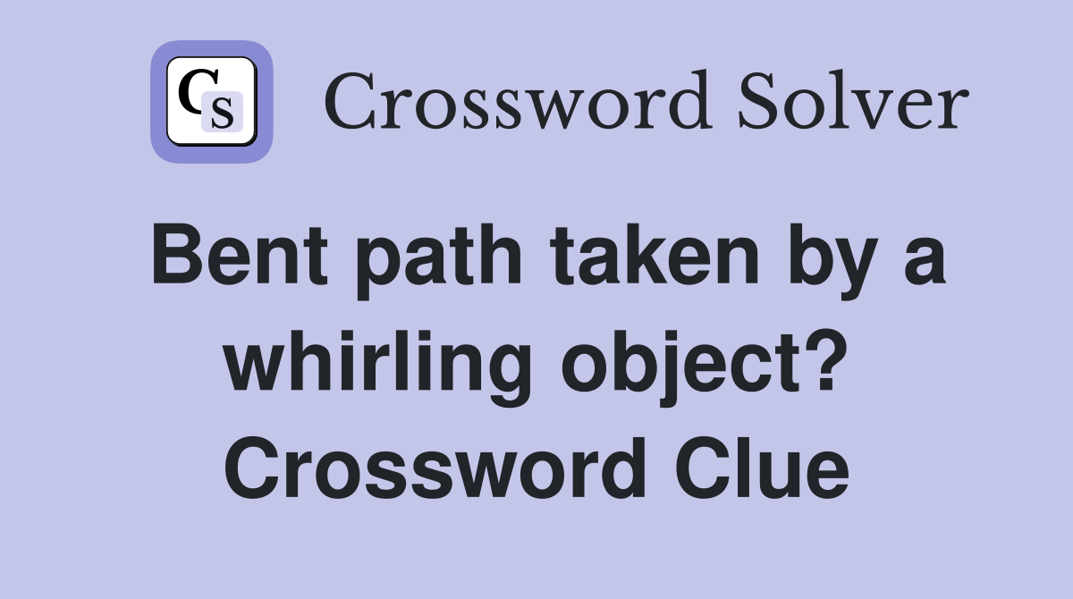 Bent path taken by a whirling object? Crossword Clue