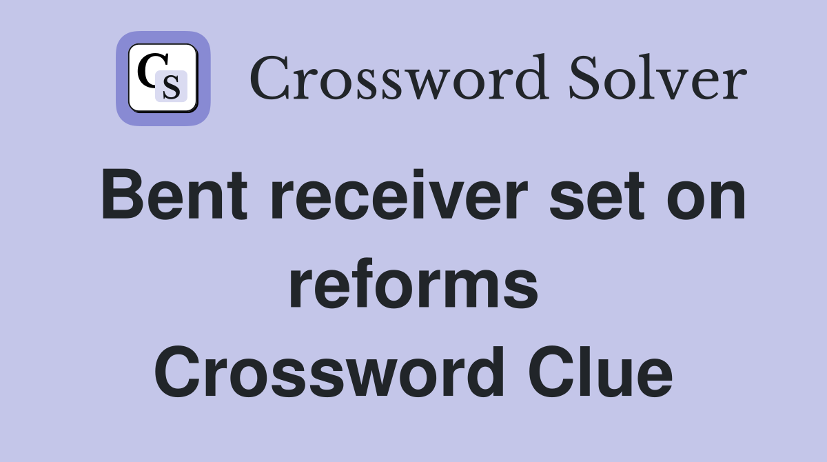 Bent receiver set on reforms Crossword Clue