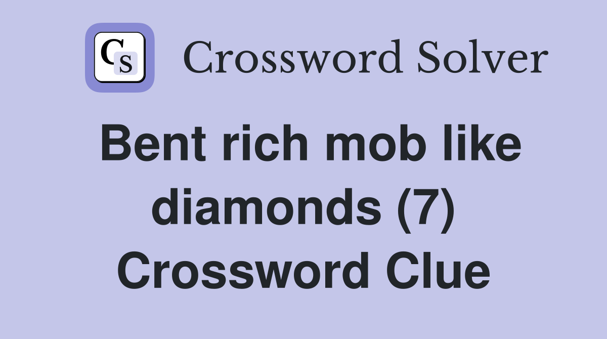 Bent rich mob like diamonds (7) Crossword Clue