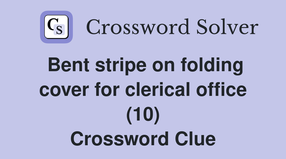 Bent stripe on folding cover for clerical office (10) Crossword Clue