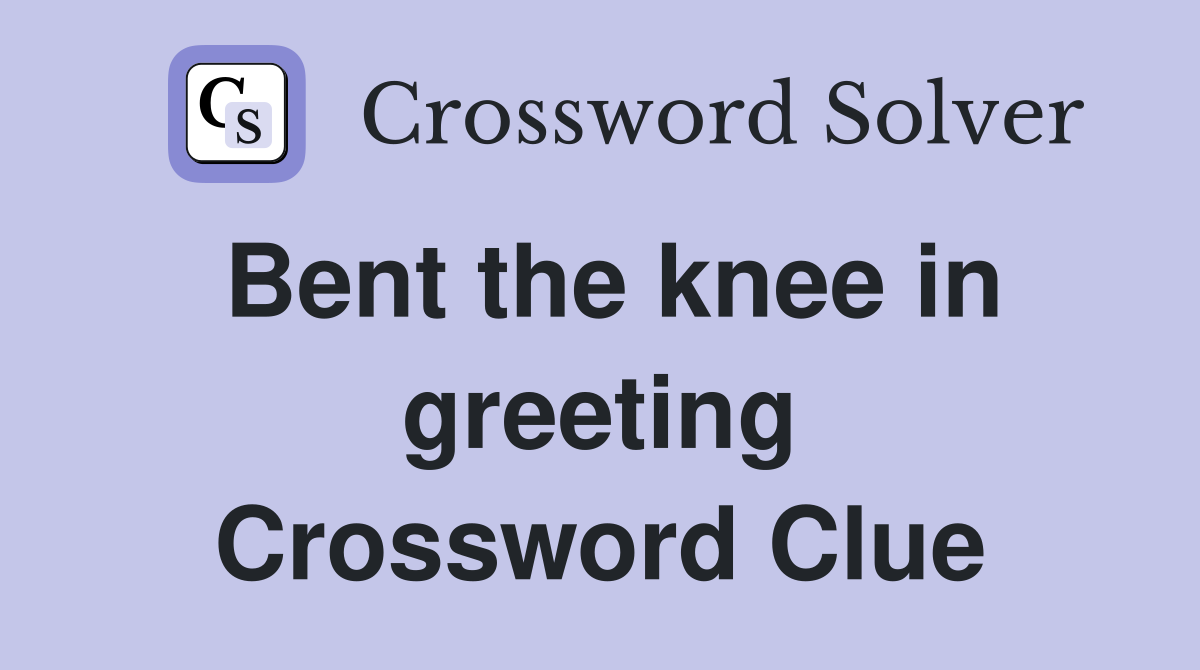 Bent the knee in greeting Crossword Clue