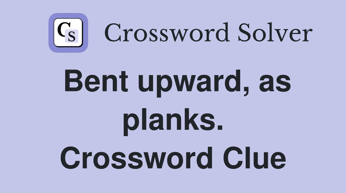 Bent upward, as planks. Crossword Clue