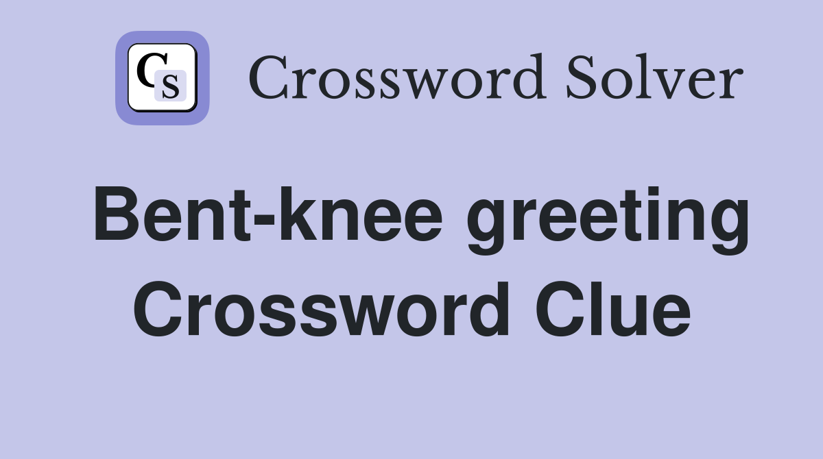 Bent-knee greeting Crossword Clue