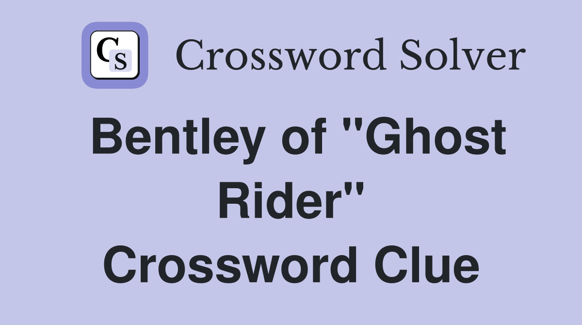 Bentley of "Ghost Rider" Crossword Clue