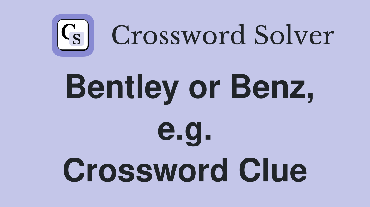 Bentley or Benz, e.g. Crossword Clue