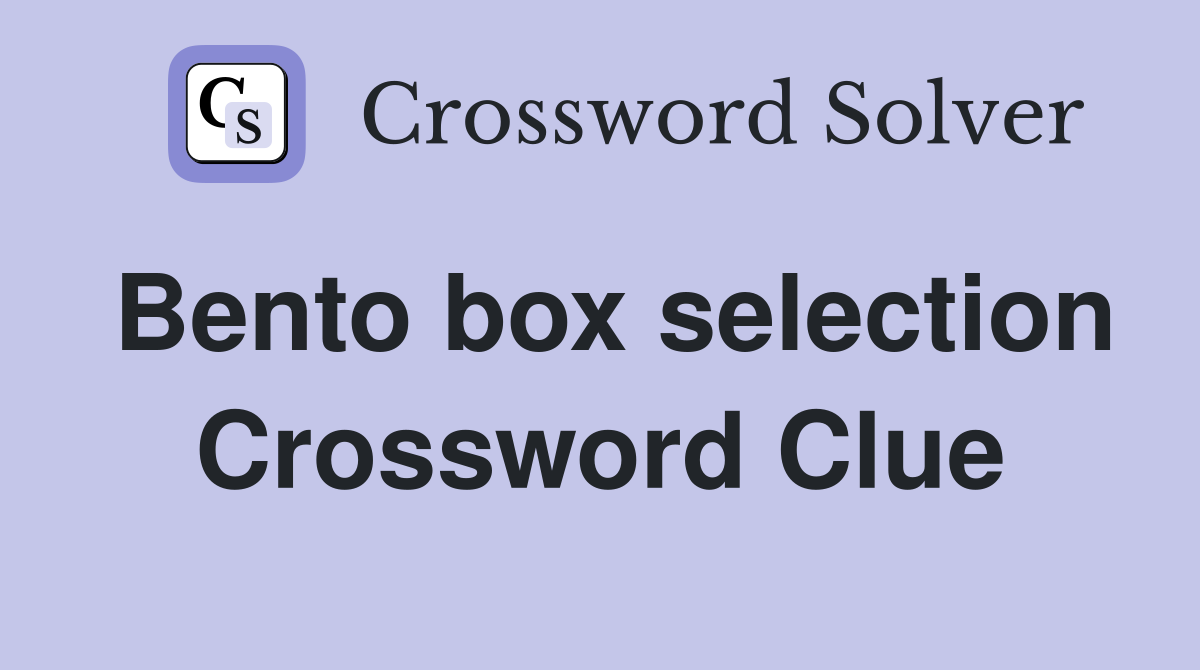 Bento box selection Crossword Clue