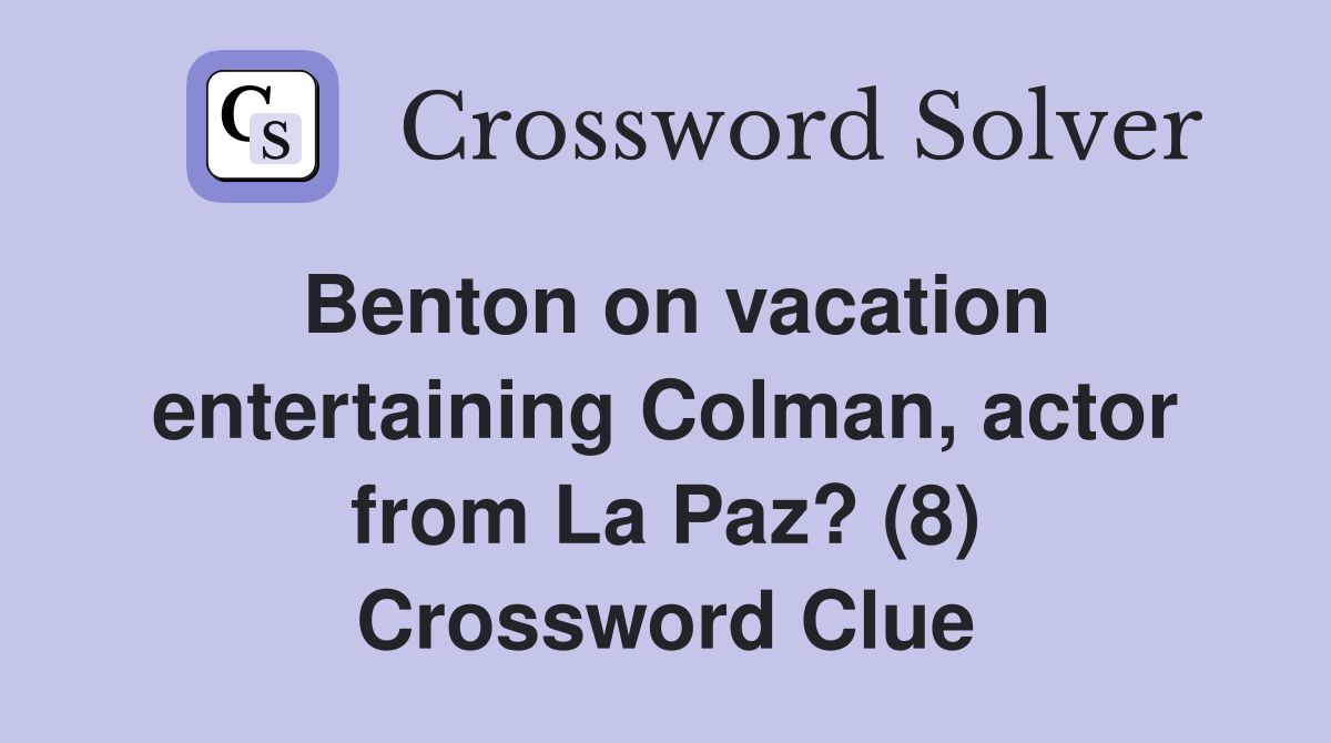 Benton on vacation entertaining Colman, actor from La Paz? (8) Crossword Clue