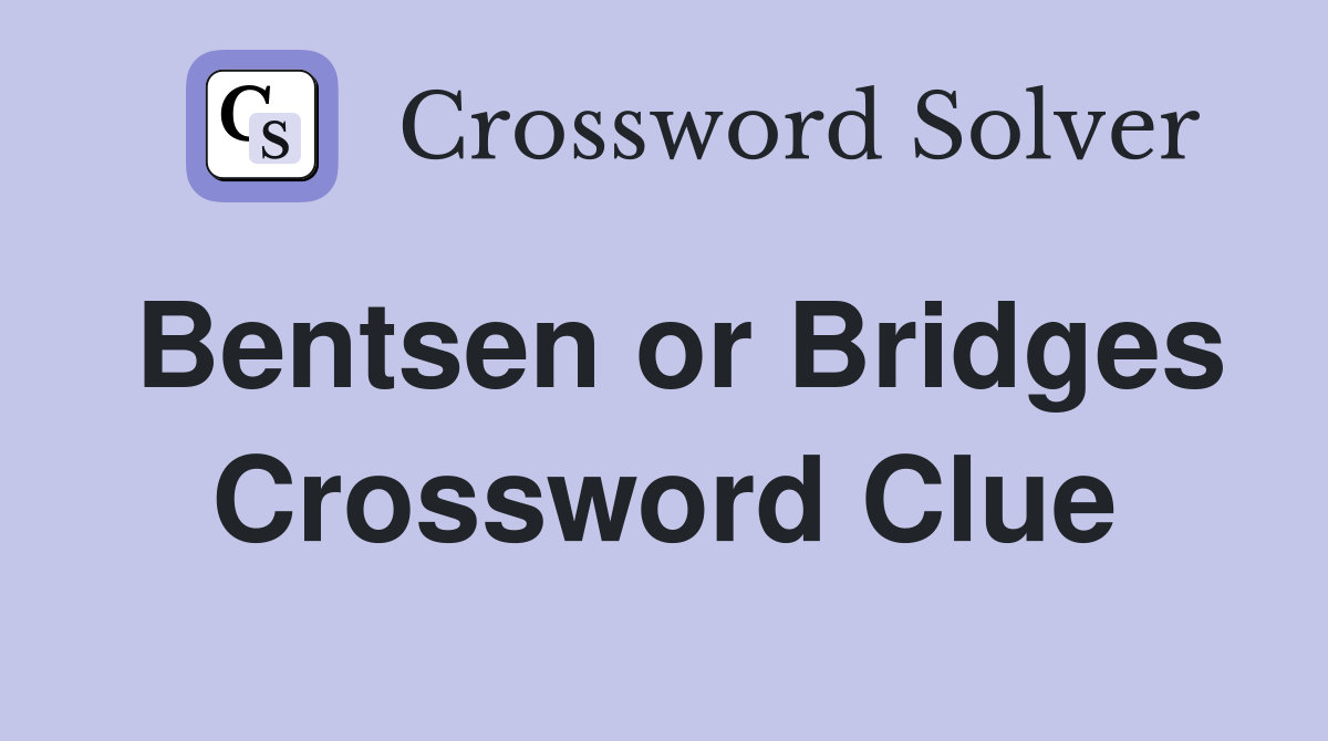 Bentsen or Bridges Crossword Clue