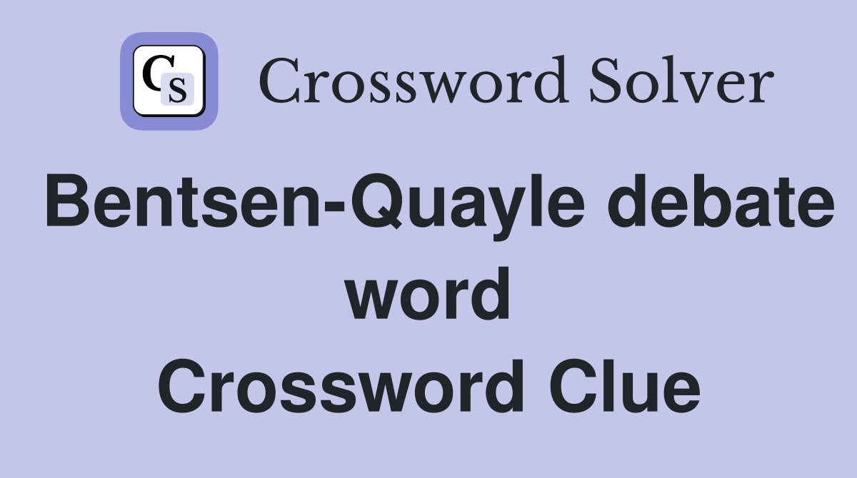 Bentsen-Quayle debate word Crossword Clue